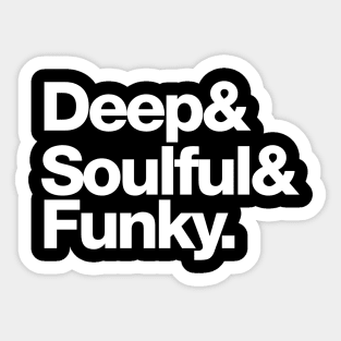 Deep & Soulful & Funky (White) Sticker